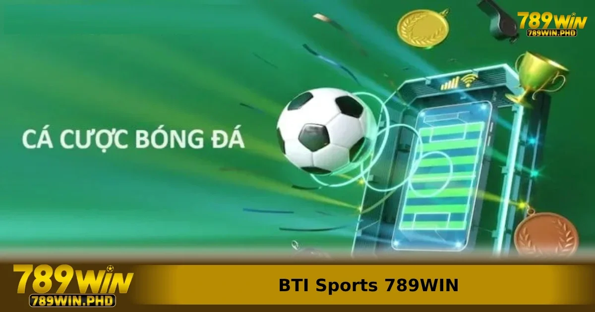 Đôi nét về BTI Sports 789WIN cho những ai chưa biết