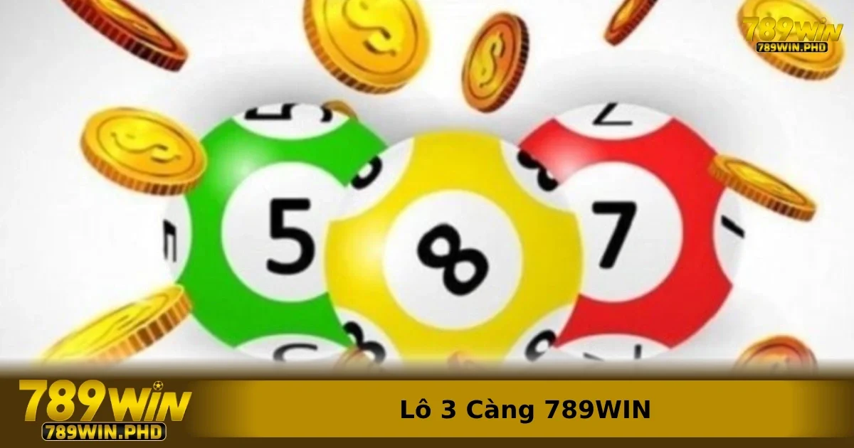 Lô 3 Càng 789WIN – Tỷ Lệ Ăn Cao Nhưng Có Đáng Để Chơi? 3 Hướng dẫn cách chơi chi tiết lô 3 càng tại 789win