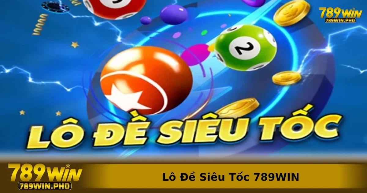 Lô Đề Siêu Tốc 789WIN – Kết Quả Nhanh, Cược Liên Tục, Nhận Thưởng Liền Tay 2 Lô đề siêu tốc 789win khác biệt so với lô đề truyền thống